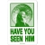 Have you seen him - Green